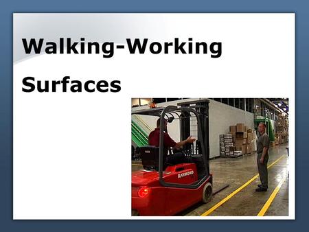 Walking-Working Surfaces. Housekeeping is more than being tidy All areas are clean, orderly, and sanitary Floors are clean and dry Areas free of protruding.