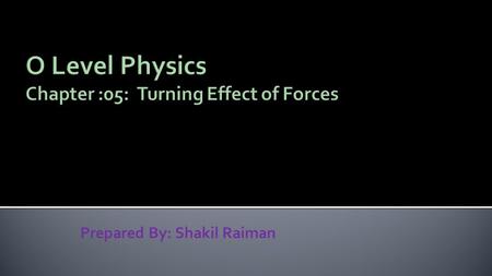 Prepared By: Shakil Raiman.  The turning effect of a force about a certain point is called moment (or torque)  The moment can be calculate using the.