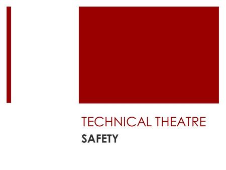 TECHNICAL THEATRE SAFETY. GENERAL THEATRE SAFETY  Theatres usually have a FIRE CURTAIN that can close off the performing area from the auditorium  Multi.
