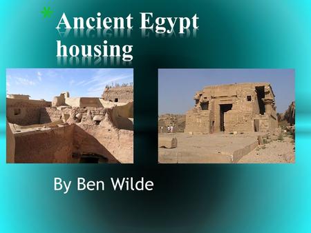 By Ben Wilde. * The ancient Egyptians lived in houses made of bricks. The bricks were made up of tiny pieces of chopped up straw and mud. The Egyptians.
