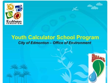 Youth Calculator School Program City of Edmonton – Office of Environment.