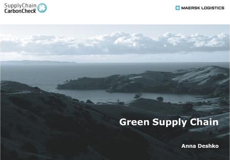 1 Green Supply Chain Anna Deshko. 2 We can help our customers in becoming “greener” to satisfy stakeholders’ requirements and reveal potential for increasing.
