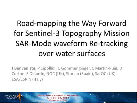 Road-mapping the Way Forward for Sentinel-3 Topography Mission SAR-Mode waveform Re-tracking over water surfaces J Benveniste, P Cipollini, C Gommenginger,