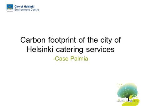 Carbon footprint of the city of Helsinki catering services -Case Palmia.