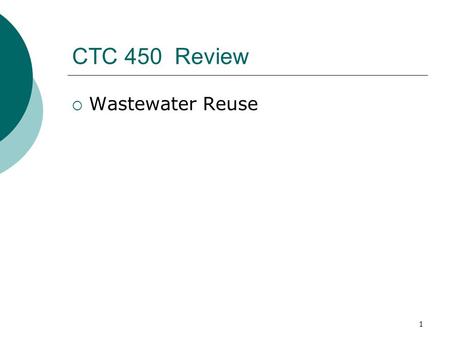 1 CTC 450 Review  Wastewater Reuse. 2 Objectives  Understand the ideas of sustainability and carbon footprint, and be able to apply them to water and.
