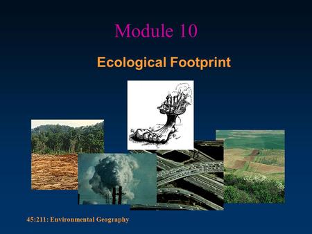 45:211: Environmental Geography Module 10 Ecological Footprint.