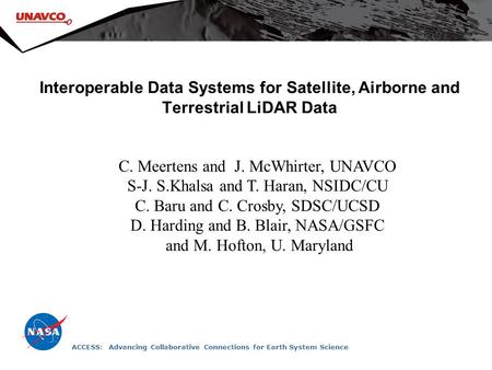 Interoperable Data Systems for Satellite, Airborne and Terrestrial LiDAR Data C. Meertens and J. McWhirter, UNAVCO S-J. S.Khalsa and T. Haran, NSIDC/CU.