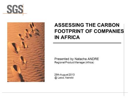 ASSESSING THE CARBON FOOTPRINT OF COMPANIES IN AFRICA Presented by Natacha ANDRE Regional Product Manager (Africa) 29th August Laico, Nairobi.