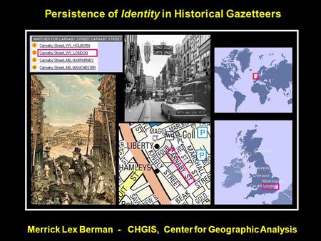 Persistence of Identity in Historical Gazetteers Merrick Lex Berman - CHGIS, Center for Geographic Analysis.