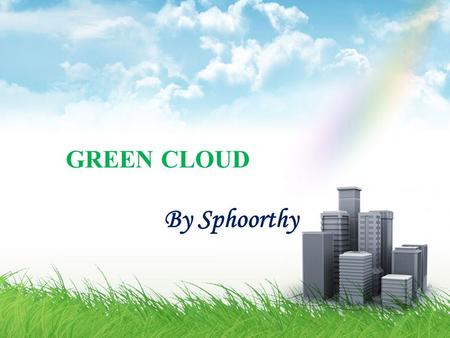 GREEN CLOUD By Sphoorthy. LOGO WHAT IS CLOUD COMPUTING? Cloud computing is a model for enabling convenient, on- demand network access to a shared pool.