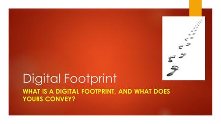 What is a digital footprint, and what does yours convey?