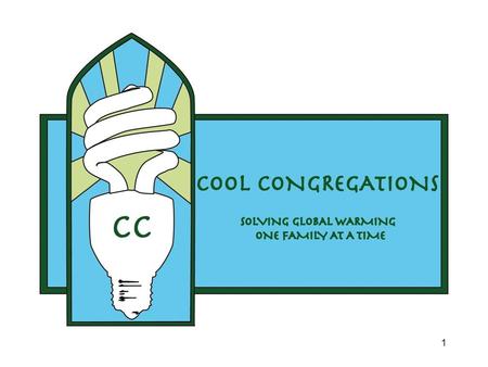 1. 2 Add a new dimension to your stewardship program Congregants: Pledge energy efficiency Save money Prevent global warming pollution. How?: Calculate.