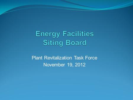 Plant Revitalization Task Force November 19, 2012.