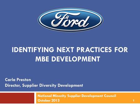 IDENTIFYING NEXT PRACTICES FOR MBE DEVELOPMENT Carla Preston Director, Supplier Diversity Development 1 National Minority Supplier Development Council.