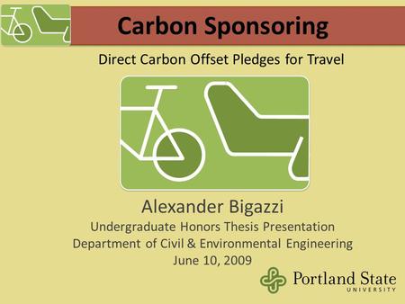 Carbon Sponsoring Alexander Bigazzi Undergraduate Honors Thesis Presentation Department of Civil & Environmental Engineering June 10, 2009 Direct Carbon.