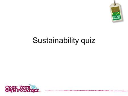 Sustainability quiz. 1. About how many people are there in the world? a. 7 million b. 70 million c. 7 billion d. 70 billion.