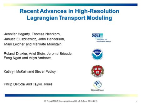 12 h Annual CMAS Conference Chapel Hill, NC, October 28-30, 2013 11 Recent Advances in High-Resolution Lagrangian Transport Modeling Roland Draxler, Ariel.