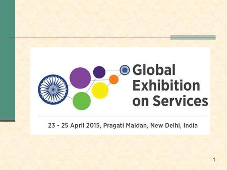 1. Global Exhibition on Services (GES) The Government of India, Ministry of Commerce and Industry in association with Confederation of Indian Industry.