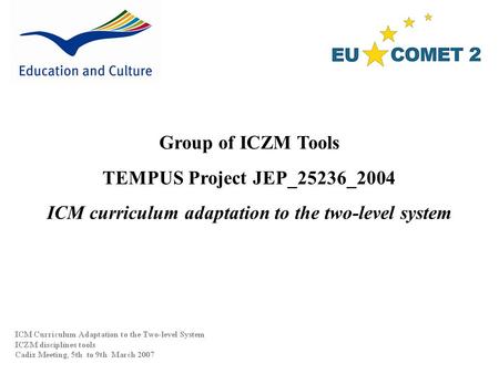 Group of ICZM Tools TEMPUS Project JEP_25236_2004 ICM curriculum adaptation to the two-level system.