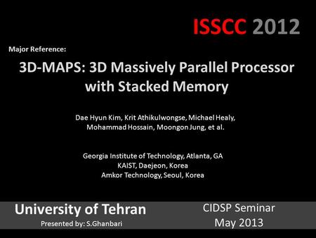 3D-MAPS: 3D Massively Parallel Processor with Stacked Memory Dae Hyun Kim, Krit Athikulwongse, Michael Healy, Mohammad Hossain, Moongon Jung, et al. Georgia.