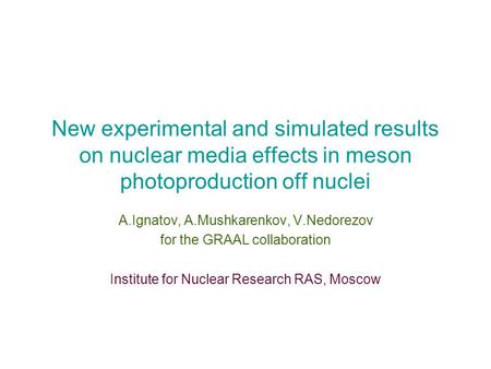 New experimental and simulated results on nuclear media effects in meson photoproduction off nuclei A.Ignatov, A.Mushkarenkov, V.Nedorezov for the GRAAL.