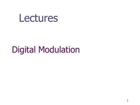 Lectures Digital Modulation.