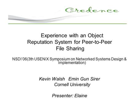 Experience with an Object Reputation System for Peer-to-Peer File Sharing NSDI’06(3th USENIX Symposium on Networked Systems Design & Implementation) Kevin.