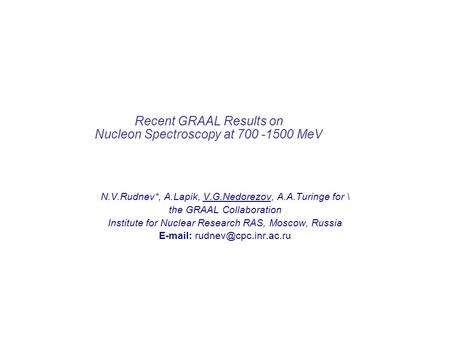 Recent GRAAL Results on Nucleon Spectroscopy at 700 -1500 MeV N.V.Rudnev*, A.Lapik, V.G.Nedorezov, A.A.Turinge for \ the GRAAL Collaboration Institute.