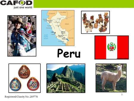 Registered Charity No. 285776 1 Peru. Registered Charity No. 285776 2 Peru is a country far away. Peru England.