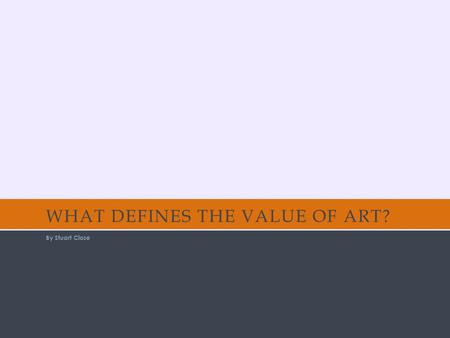 WHAT DEFINES THE VALUE OF ART? By Stuart Close. My Bed by Tracy Emin Seen in Tate Modern Gallery, London Created 1998 Most recently valued at $1.4 million.