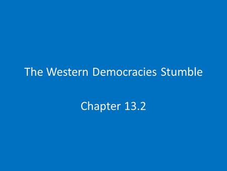 The Western Democracies Stumble Chapter 13.2. Politics in the Postwar World Europe faced economic instability Jobs were scarce and cities were destroyed.