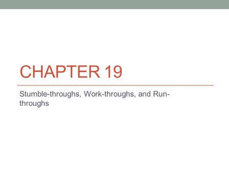 CHAPTER 19 Stumble-throughs, Work-throughs, and Run- throughs.