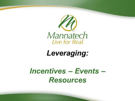 Leveraging: Incentives – Events – Resources. Leveraging Events Keep up to date with the latest events and incentives with “Your Calendar of Events” Find.