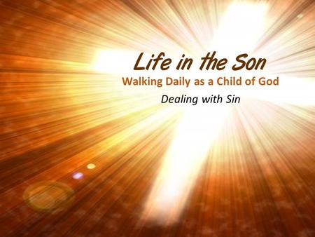Walking Daily as a Child of God Dealing with Sin
