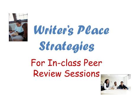 Writer’s Place Strategies For In-class Peer Review Sessions.