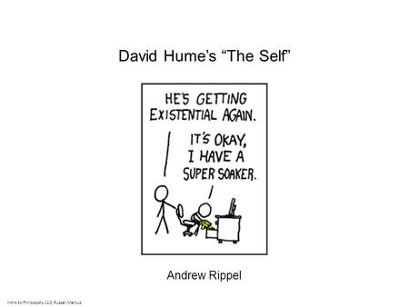 David Hume’s “The Self” Andrew Rippel Intro to Philosophy 110, Russell Marcus.