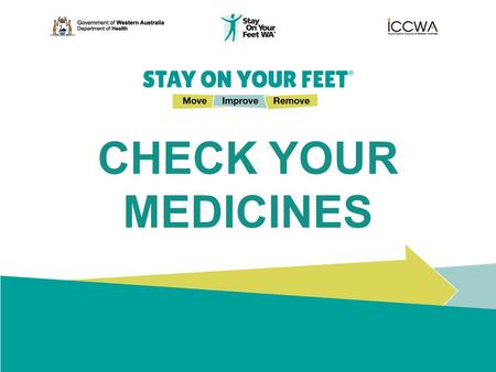 CHECK YOUR MEDICINES. Fall Prevention Falls Are Preventable There are simple, key tips for you to follow to help prevent slips, trips and falls… so that.