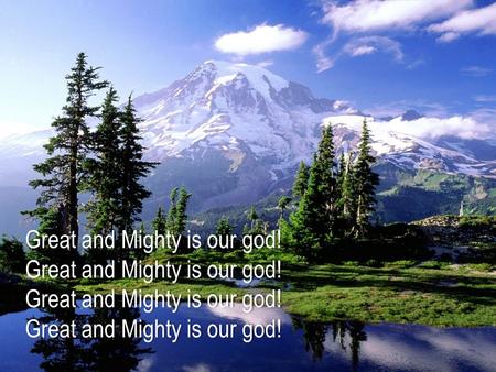 Great and Mighty is our god!Great and Mighty is our god!