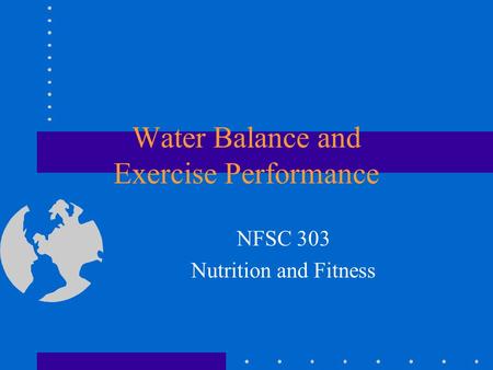 Water Balance and Exercise Performance NFSC 303 Nutrition and Fitness.