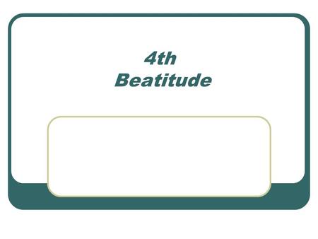 4th Beatitude.