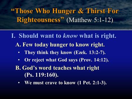 I. Should want to know what is right. A. Few today hunger to know right. They think they know (Ezek. 13:2-7).They think they know (Ezek. 13:2-7). Or reject.