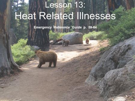 Lesson 13: Heat Related Illnesses Emergency Reference Guide p. 59-64.
