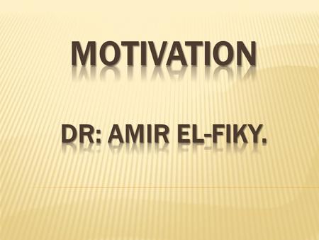 Motivation DR: Amir El-fiky.