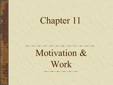 Motivation & Work Chapter 11 Mechanisms of Motivation.