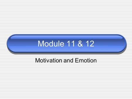 Module 11 & 12 Motivation and Emotion. Motivation A need or desire that energizes and directs behavior.