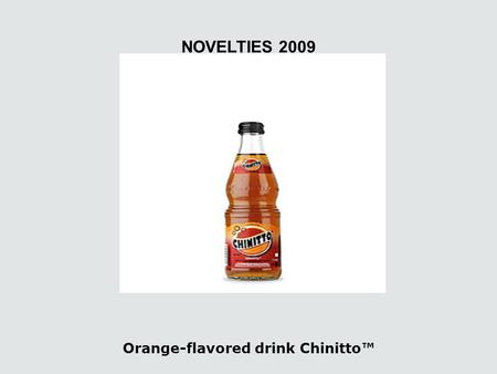 Orange-flavored drink Chinitto™ NOVELTIES 2009. Lemon-flavored drink Limonchitto™ The unique flavor of lemon Limett makes the drink delicious, the natural.
