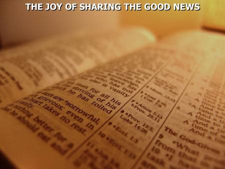 THE JOY OF SHARING THE GOOD NEWS