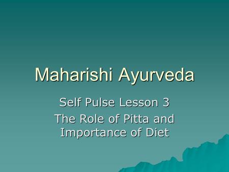 Maharishi Ayurveda Self Pulse Lesson 3 The Role of Pitta and Importance of Diet.