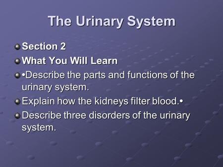 The Urinary System Section 2 What You Will Learn