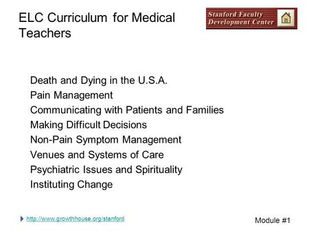 Module #1 ELC Curriculum for Medical Teachers Death and Dying in the U.S.A. Pain Management Communicating with Patients.